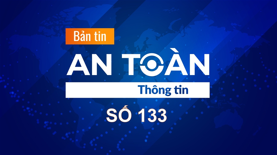 Bản tin video An toàn thông tin số 133